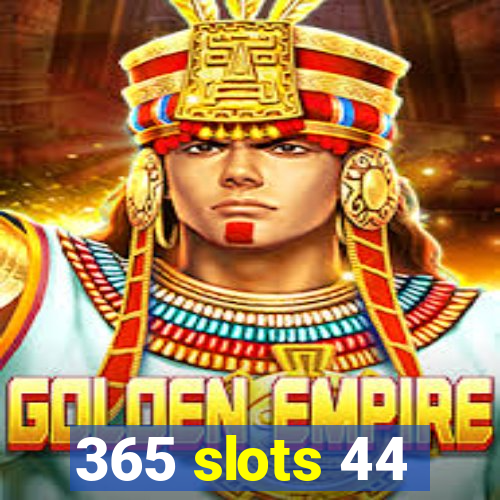 365 slots 44